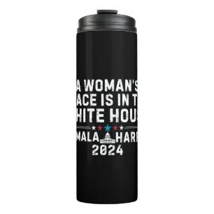 Kamala Harris 2024- A Woman's Place is in the Whit Thermal Tumbler
