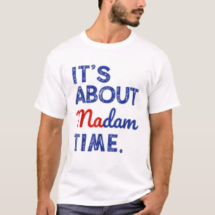 Kamala Harris 2024 It's About Madam Time T-Shirt