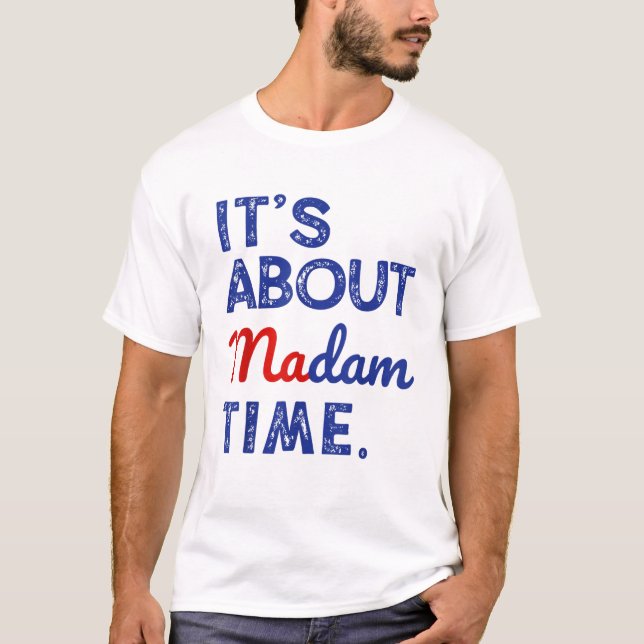 Kamala Harris 2024 It's About Madam Time T-Shirt (Front)