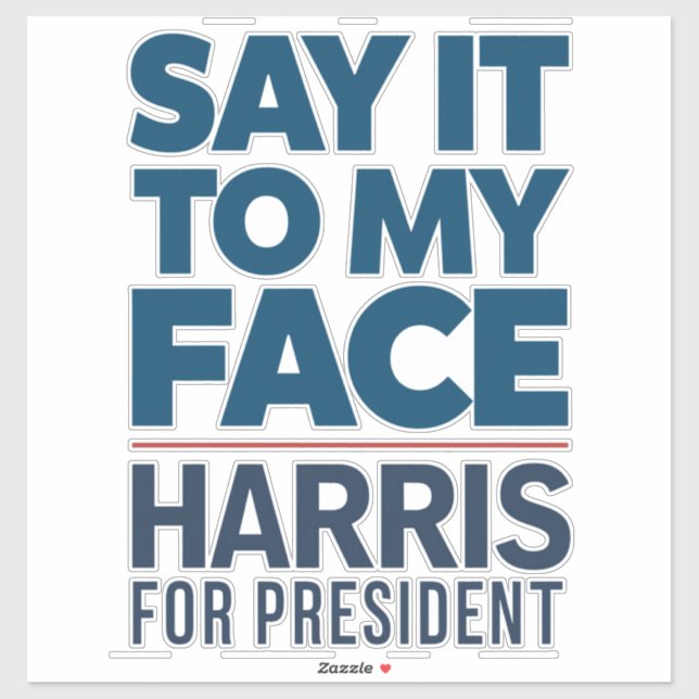 Kamala Harris 2024 Say It To My Face  (Sheet)