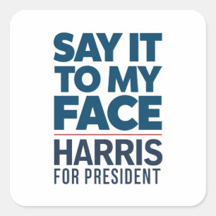 Kamala Harris 2024 Say It To My Face  Square Sticker