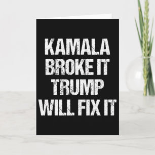 Kamala Harris Broke It Trump Will Fix It Card
