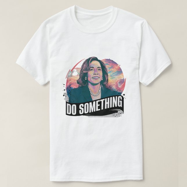KAMALA HARRIS 'DO SOMETHING' T-Shirt (Design Front)