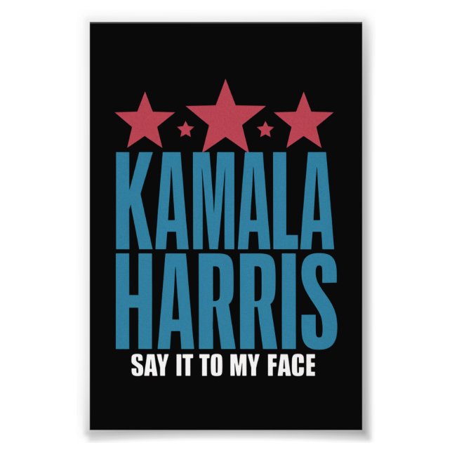 Kamala Harris If You Got Something To Say Say It  Photo Print (Front)