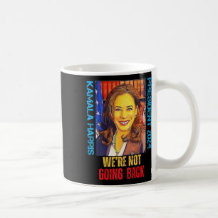 Kamala Harris Pop Art President 2024 We're Not Goi Coffee Mug