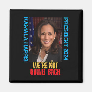 Kamala Harris President 2024 We're Not Going Back  Magnet