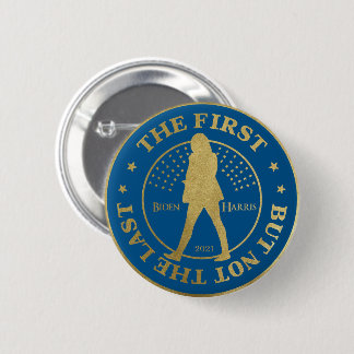 Kamala HARRIS  -  "THE FIRST - BUT NOT THE LAST" 2 Inch Round Button