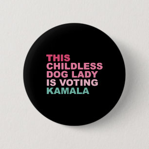 Kamala Harris This Childless Dog Lady Is Voting Ka 2 Inch Round Button