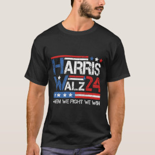 Kamala Harris Tim Waltz 2024 When We Fight We Win  T-Shirt