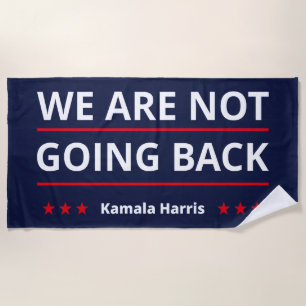 Kamala Harris - We Are Not Going Back II Beach Towel
