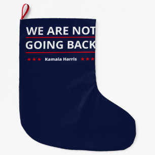 Kamala Harris - We Are Not Going Back II Large Christmas Stocking