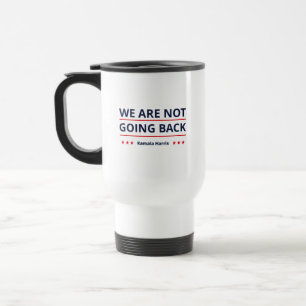 Kamala Harris - We Are Not Going Back II Travel Mug