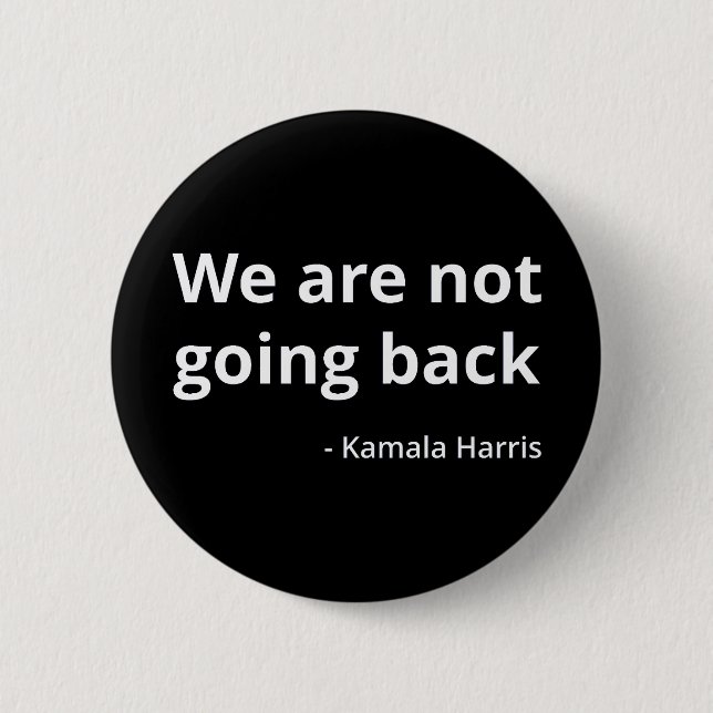 Kamala Harris - We Are Not Going Back III 2 Inch Round Button (Front)