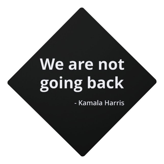 Kamala Harris - We Are Not Going Back III Graduation Cap Topper (Front)