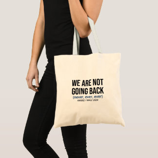 Kamala Harris We Are Not Going Back, Vote Harris Tote Bag