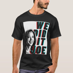 Kamala Harris &#';we Did It Joe&#; Modern Design T-Shirt