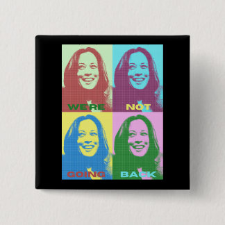 Kamala Harris: We're Not Going Back Pop Art 2 Inch Square Button