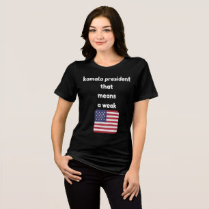 kamala president that means a weak usa Tri-Blend shirt