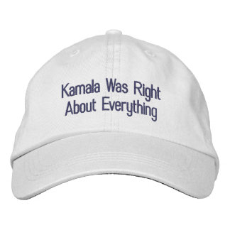 Kamala Was Right About Everything Embroidered Hat