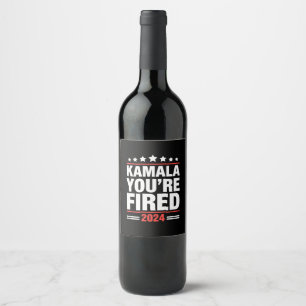 Kamala You're Fired Kamala Harris 2024 Wine Label