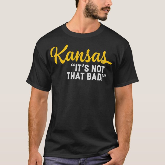 Kansas Its Not That Bad Funny Underrated  State Pr T-Shirt (Front)