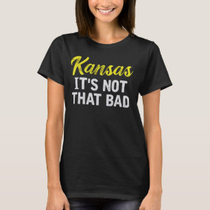 Kansas It's Not That Bad Funny Underrated USA Stat T-Shirt