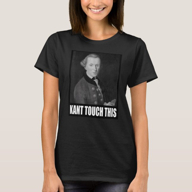 Kant Touch This Meme   Philosophy Immanuel T-Shirt (Front)
