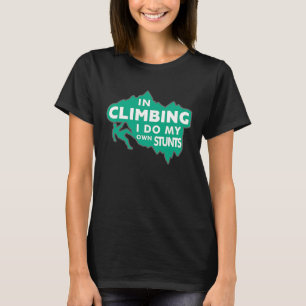 Karabiner Climbing In Climbing I Do My Own Stunts T-Shirt