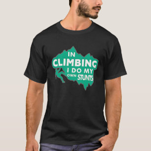 Karabiner Climbing In Climbing I Do My Own Stunts T-Shirt
