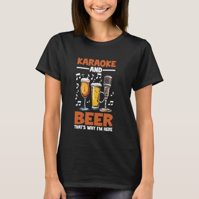Karaoke And Beer That's Why I'm Here ---- T-Shirt (Front)