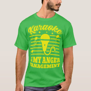Karaoke Is My Anger Management T-Shirt