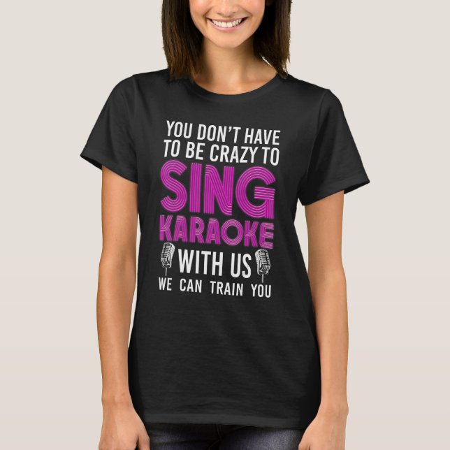 Karaoke Singer 80s Retro You Don't Have To Be Craz T-Shirt (Front)