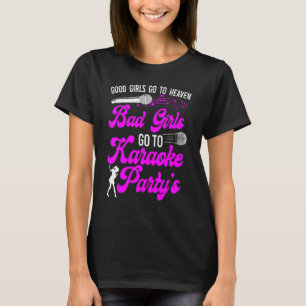 Karaoke Singer Good Girls Go To Heaven Bad Girls G T-Shirt