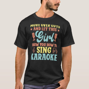 Karaoke Singer Move Over Guys And Let This Girl Sh T-Shirt