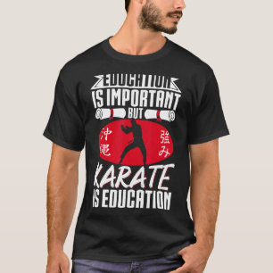 Karate Black Belt Gi Uniform Education Is Importa T-Shirt