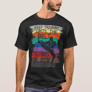 Karate design Keep Training Until The Belt Turns B T-Shirt
