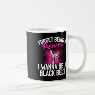 Karate Forget Being A Princess I Wanna Be A Black  Coffee Mug