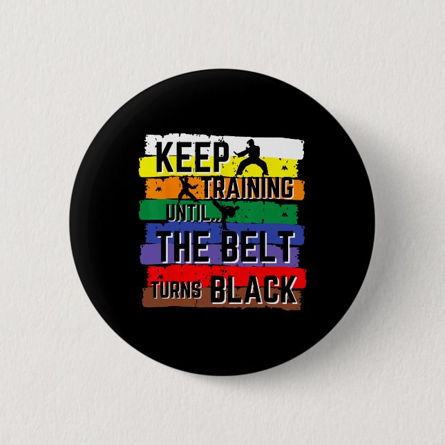 Karate Gifts Keep Training Until The Belt Turns Bl 2 Inch Round Button (Front)