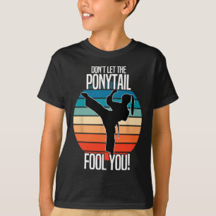 Karate Girl - Dont Let The Ponytail Fool You Funny T-Shirt