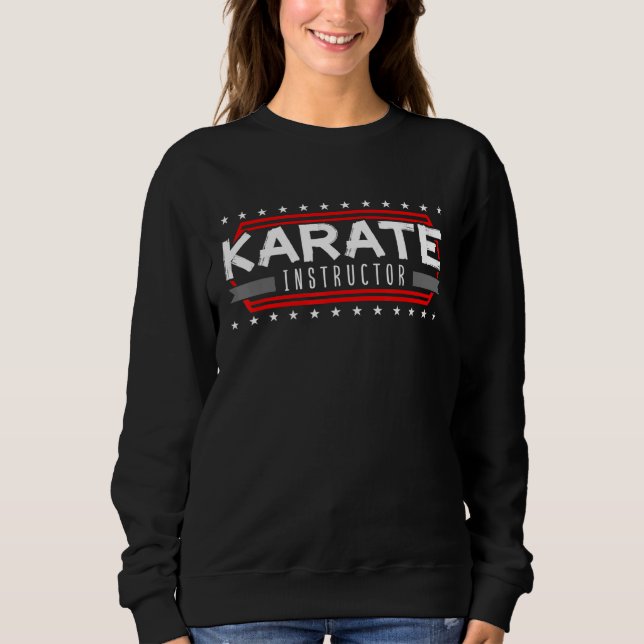 Karate Instructor Teacher Trainer Karateka Master  Sweatshirt (Front)