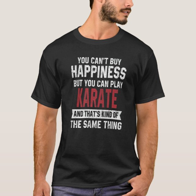 Karate Is Happiness Sarcastic Player Coach Dad T-Shirt (Front)