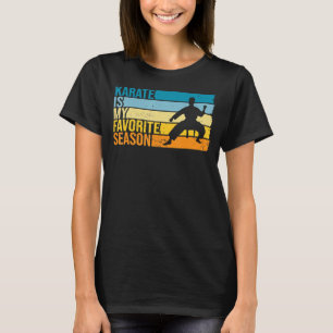 Karate Is My Favourite Season For Karateka T-Shirt