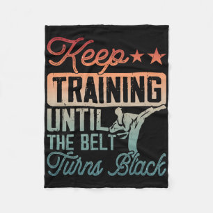 Karate Keep Training Until The Belt Turns Black Ma Fleece Blanket