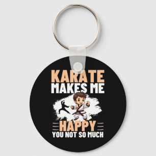Karate Makes Me Happy You Not So Much Funny Karate Keychain