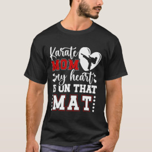 Karate Mom My Heart Is On That Mat Karate Mama 1 T-Shirt