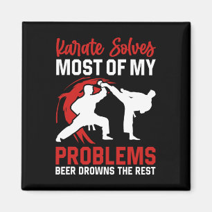 Karate Solves Most Of My Problems Beer Drowns The Magnet