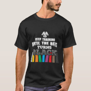 Karate Taekwondo - Keep Training Until The Belt Tu T-Shirt