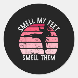 Karate Taekwondo Smell My Feet Smell Them Girl Wom Classic Round Sticker