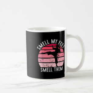 Karate Taekwondo Smell My Feet Smell Them Girl Wom Coffee Mug