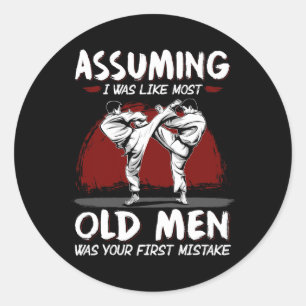 Karate Uming I Was Like Most Old Men Was First Mis Classic Round Sticker